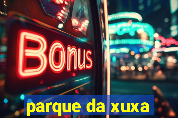 parque da xuxa